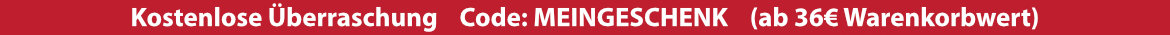 Überraschungs-Geschenk ab 36€ Warenkorbwert, mit dem Code: MEINGESCHENK